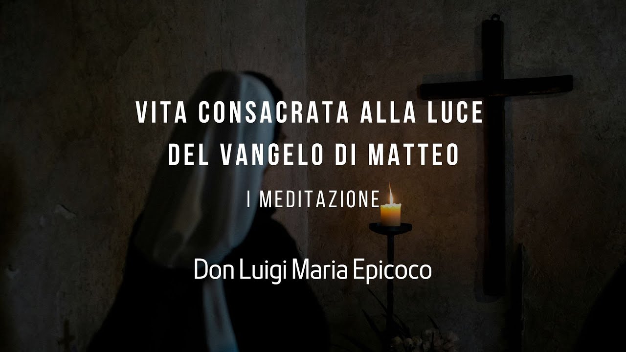 Vita Consacrata alla luce del Vangelo di Matteo/ I meditazione - Don Luigi Maria Epicoco