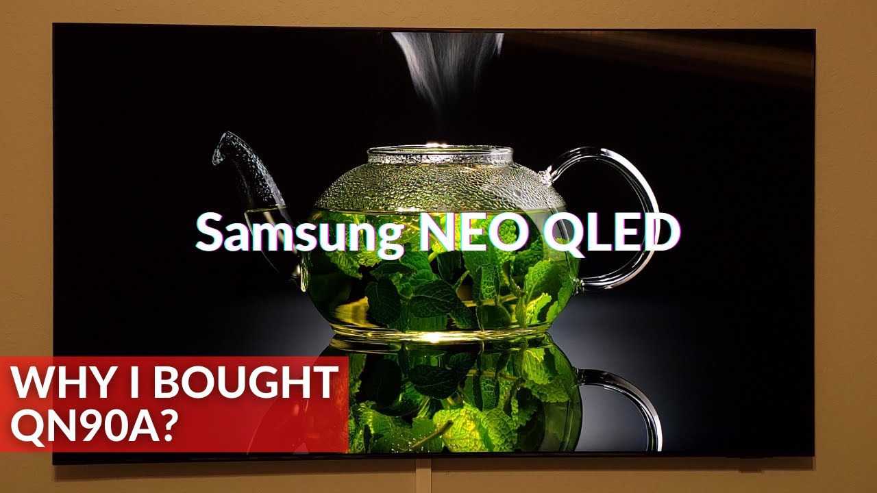 Why I bought Samsung QN90A Neo QLED mini LED TV