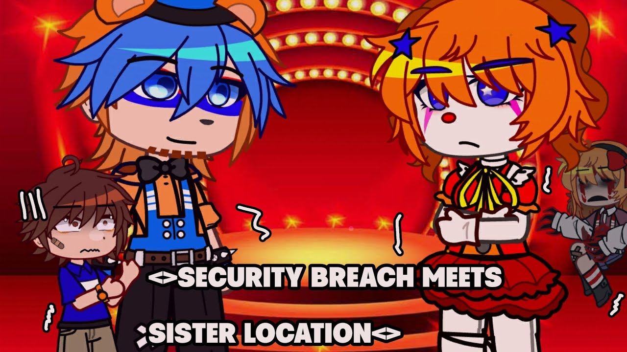 ||Sister location meets security breach|| fnaf||gacha||Sister location||Security breach