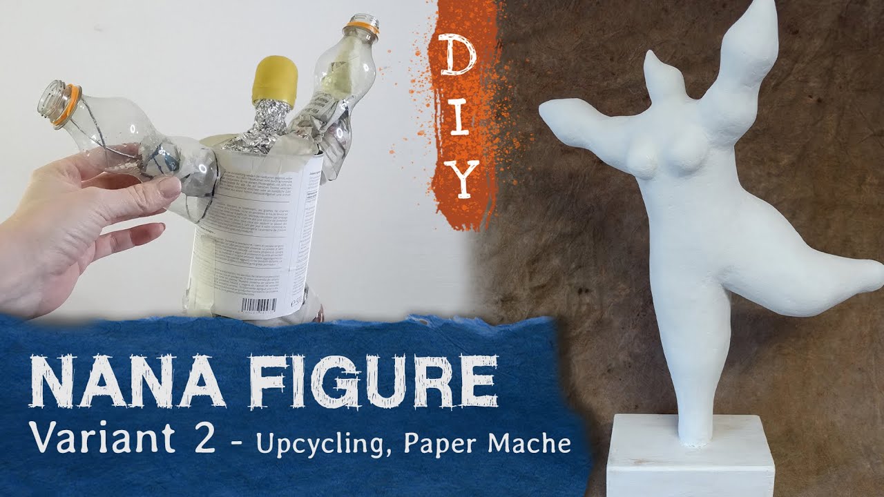 Upcycling NANA-Figur - aus Müll und Pappmaché selber basteln, DIY Nana-Rohling