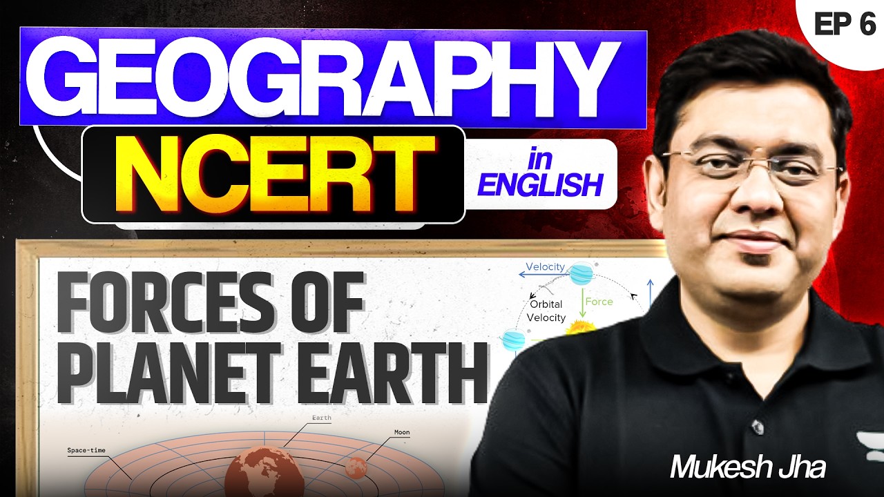 Complete Geography NCERT Coverage for UPSC | Forces Of Planet Earth | Ep 6 | Mukesh Jha