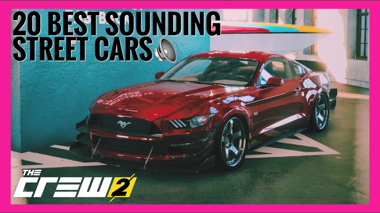 The Crew 2 | 20 Best Sounding STREET Cars [ w/ Huge Backfire Antilag Pops Cracks ]