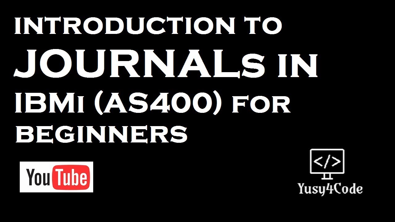 Introduction to Journals in IBM i (AS400) - for Beginners