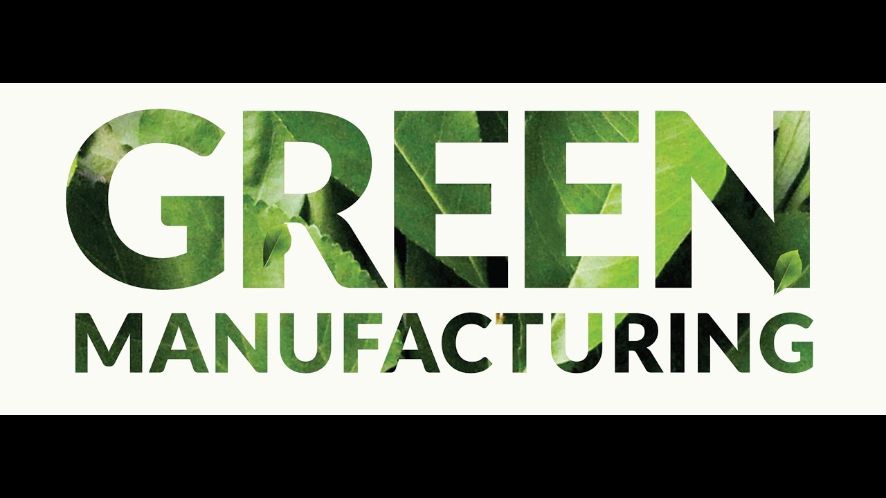 Green Manufacturing. Choosing to Make an Impact
