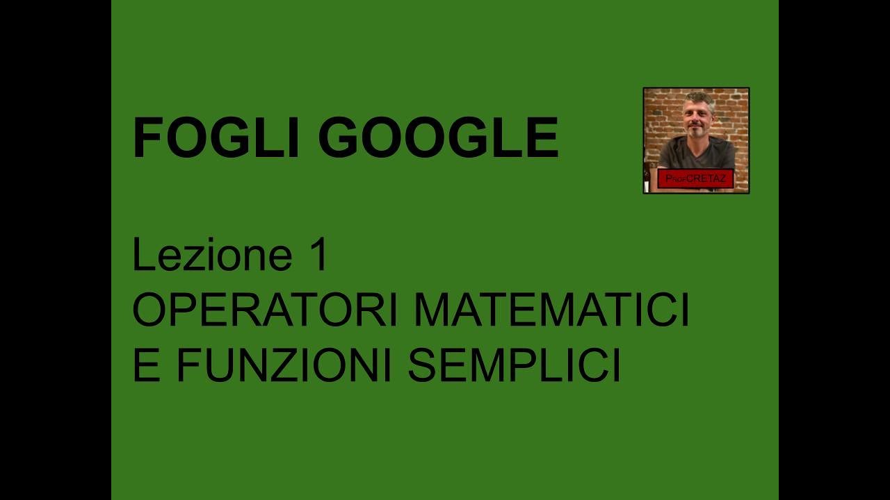 Fogli google - Lezione 1 - Operatori matematici e Funzioni semplici