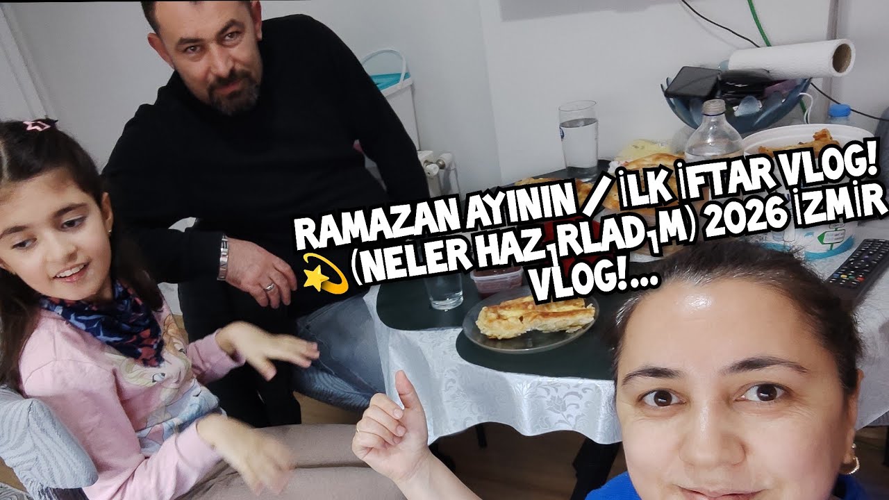 RAMAZAN AYININ / İLK İFTAR VLOG! MİSAFİR HAZIRLIĞIM (Neler Hazırladım) 2026 İZMİR VLOG!... 