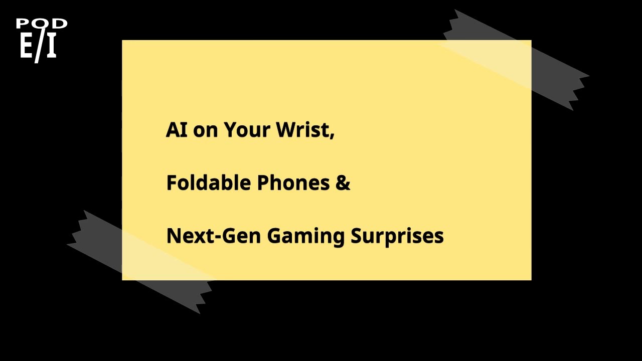 AI on Your Wrist, Foldable Phones & Next-Gen Gaming Surprises