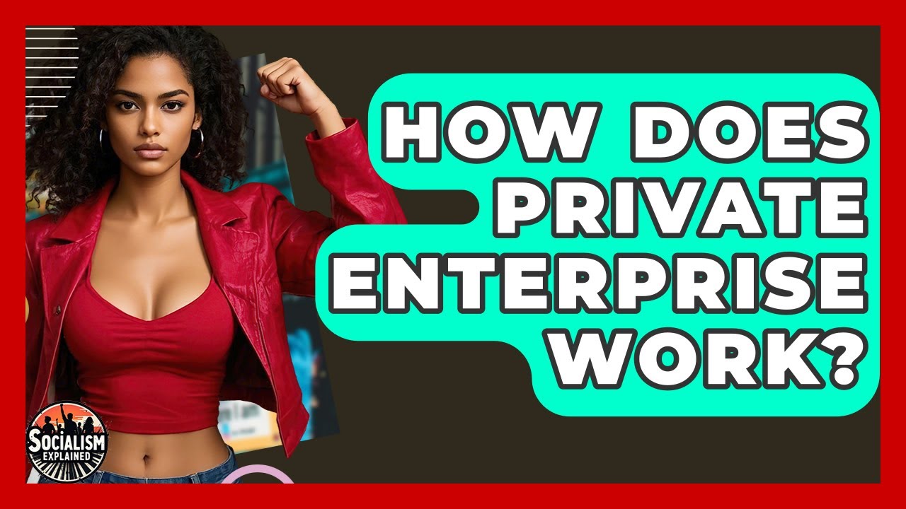 How Does Private Enterprise Work? - Socialism Explained