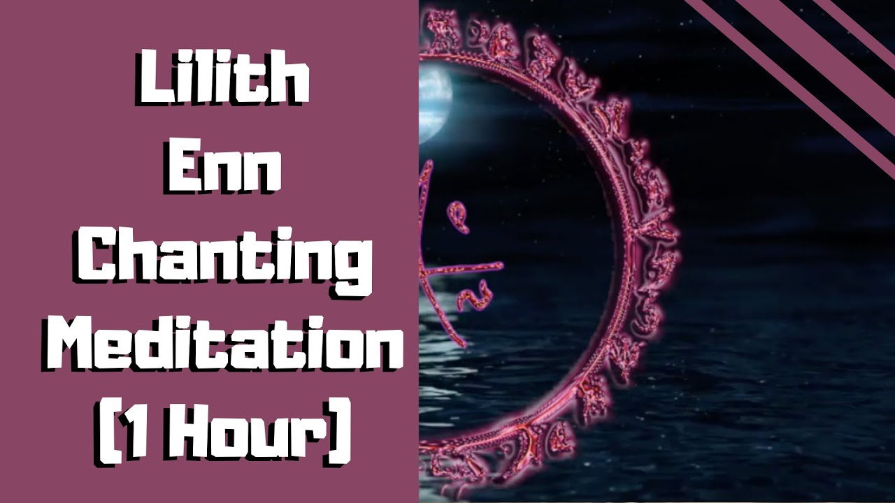 Lilith Enn Chanting (1 Hour Version)