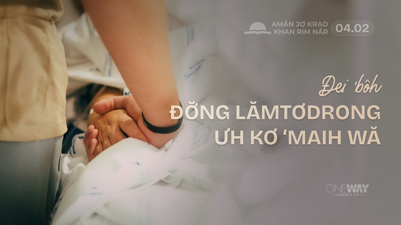 ĐEI ‘BÔH ĐƠ̆NG LĂM TƠDRONG ƯH KƠ ‘MAIH WĂ [Oneway.vn] Amăn Jơ Krao Khan Rim Năr 04/02/2026
