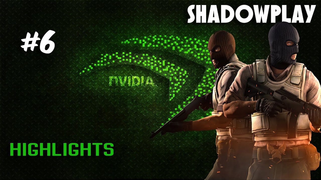 SHADOWPLAY HIGHLIGHTS #6 - CSGO