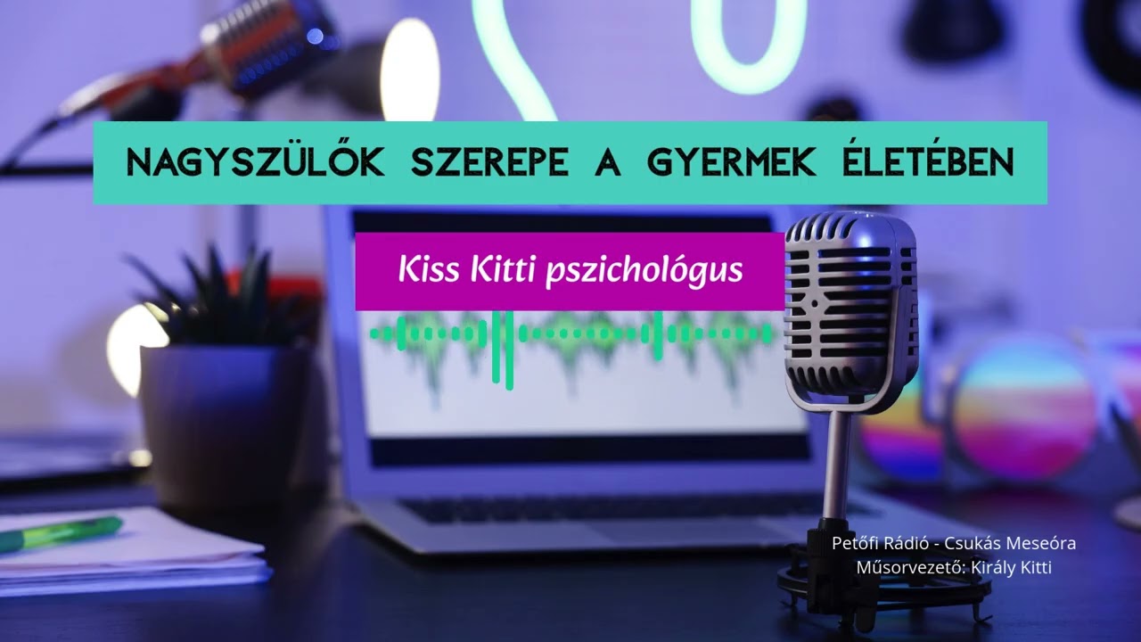 Nagyszülők szerepe a gyermek életében - Kiss Kitti pszichológus (Csukás Meseóra)
