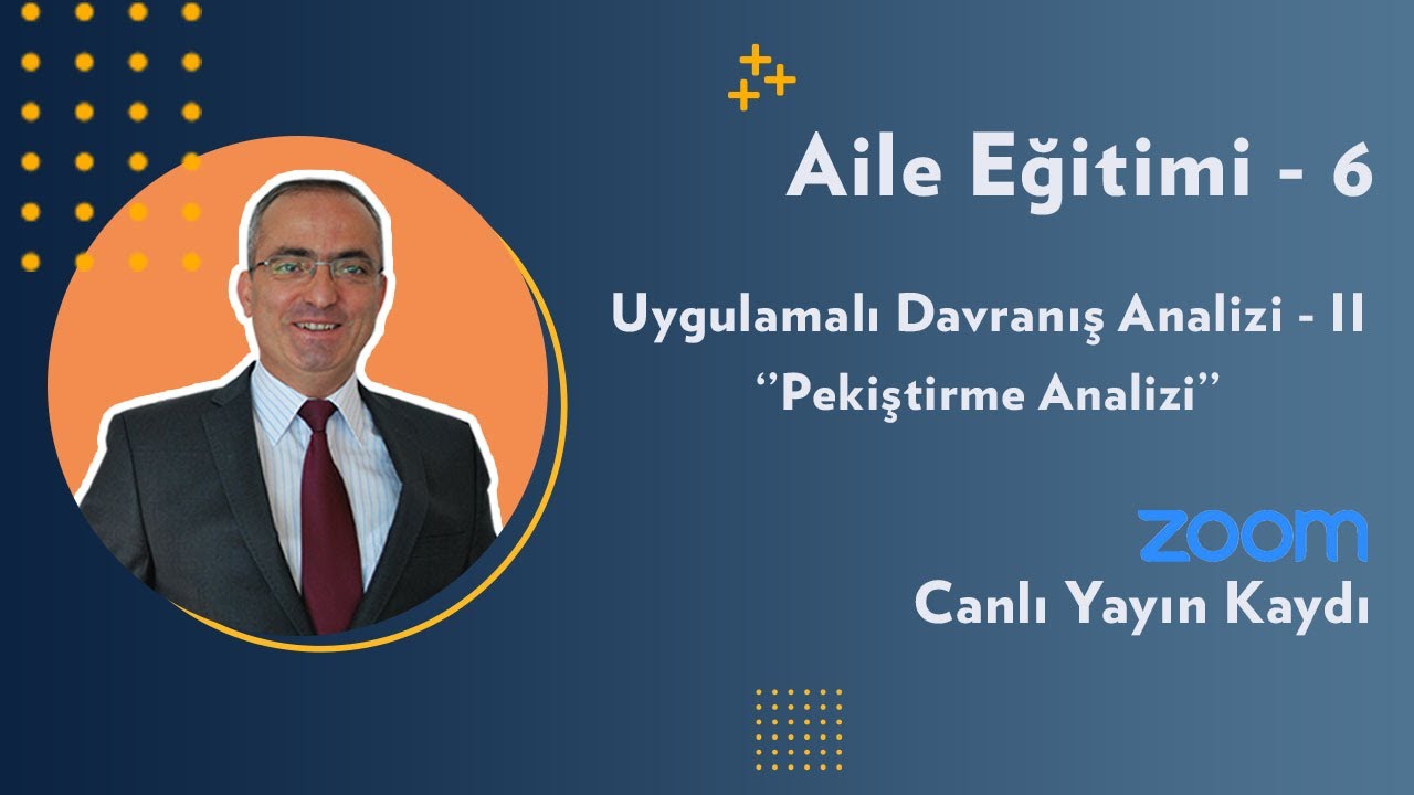 Aile Eğitimi-6: Uygulamalı Davranış Analizi-II 