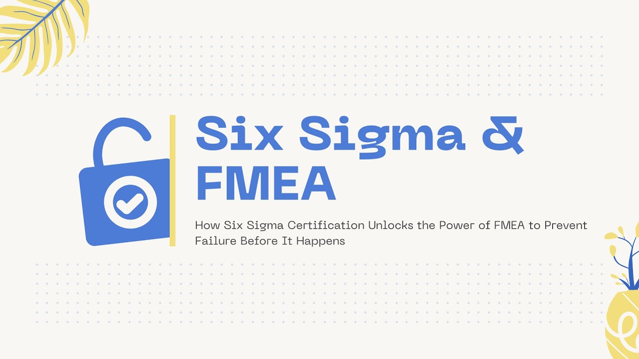 How Six Sigma Certification Unlocks the Power of FMEA to Prevent Failure Before It Happens
