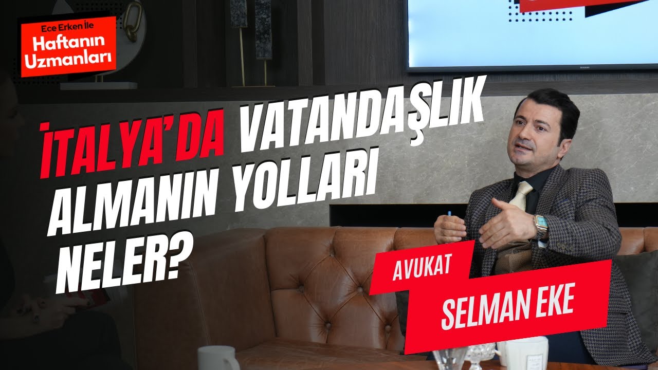 İtalya’da Vatandaşlık Almanın Yolları Neler? / Selman Eke / Ece Erken ile Haftanın Uzmanları