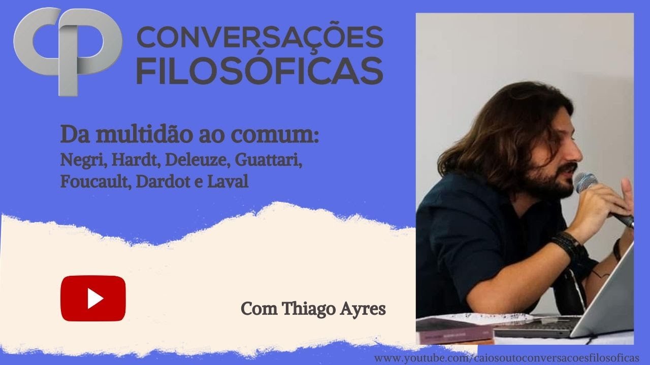 Da multid&atilde;o ao comum: Negri, Hardt, Deleuze, Guattari, Foucault, Dardot e Laval. Com Thiago Ayres