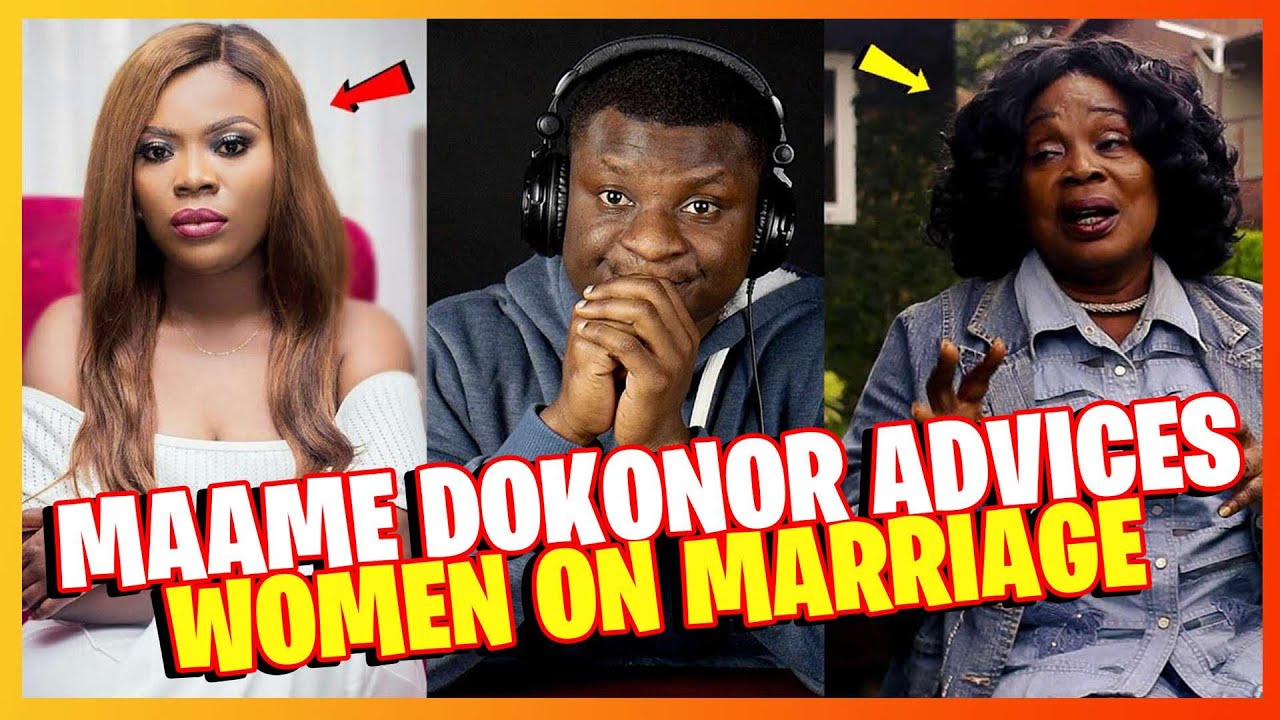 Maame Dokono advices Young women on marriages ||Seth Ekow Reaction