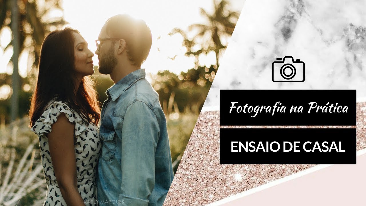 FOTOGRAFIA NA PRÁTICA: ENSAIO CASAL / KARLY MARQUES