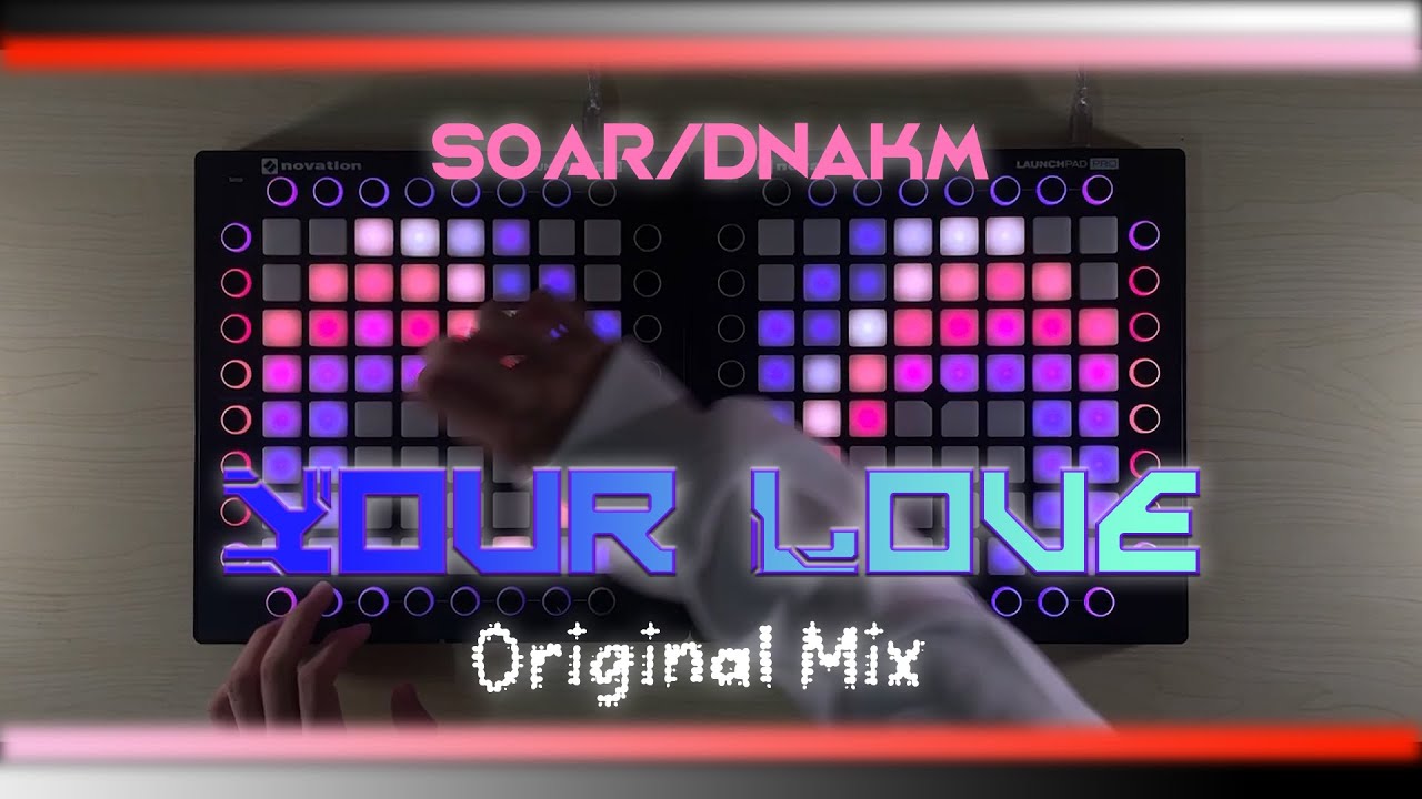 Your Love -Soar (feat. DNAKM)「Launchpad Cover」