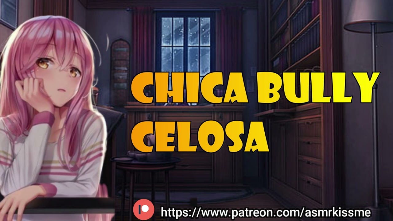 chica bully celosa ❤️asmr roleplay eres mio 💕