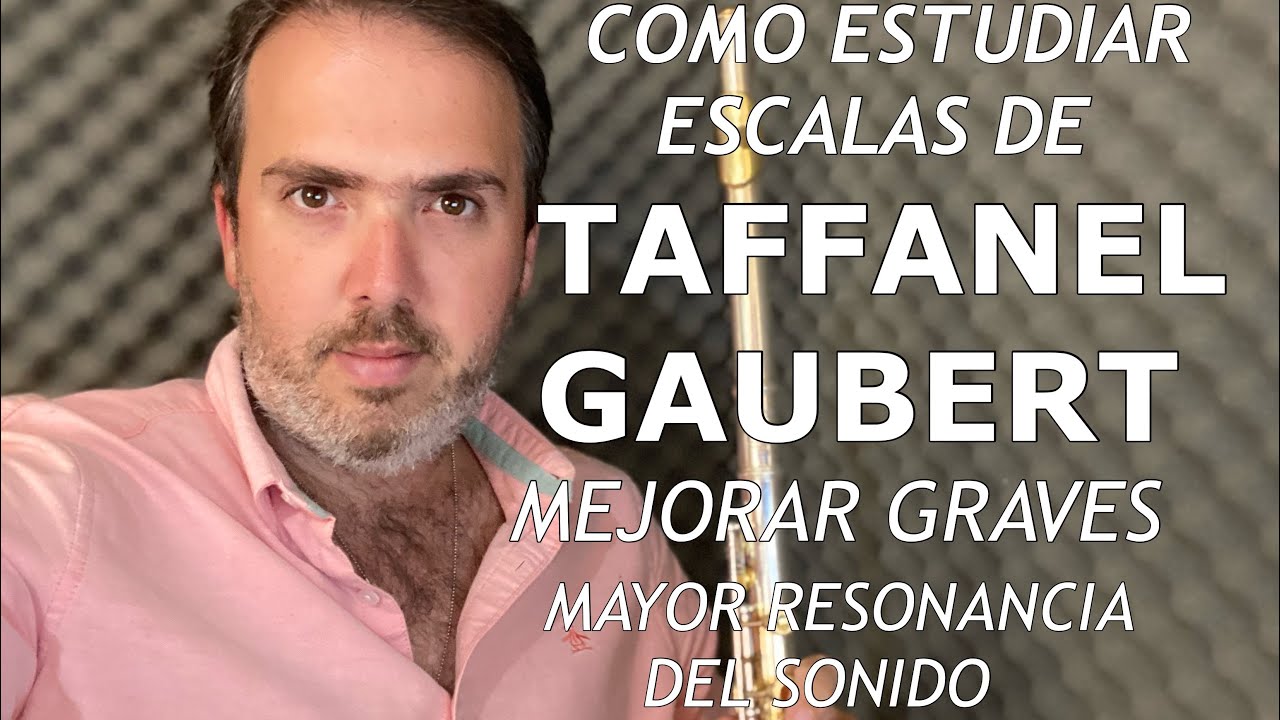 Como Estudiar Escalas con Método: Taffanel Gaubert Mejorar los Sonidos Graves. Aumentar Resonancia.