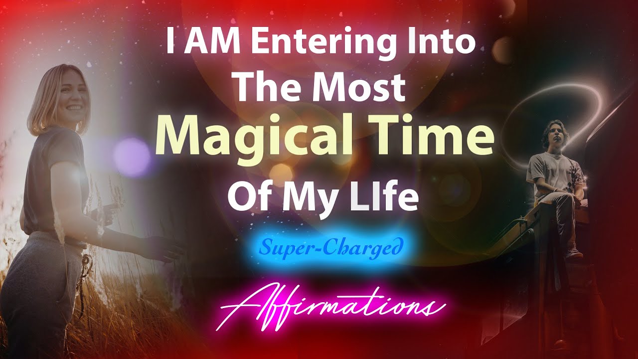 I AM Entering Into The Most Magical Time Of My Life ✨ Super-Charged Affirmations