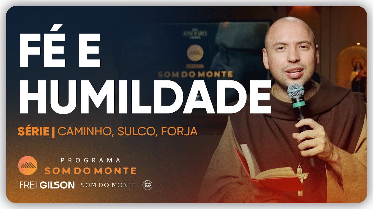 Fé e Humildade | Caminho, Sulco e Forja | #117