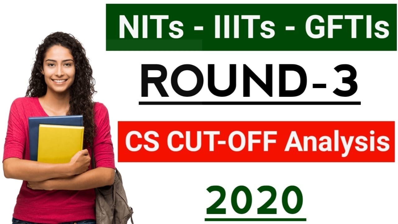 NITs | IITs | GFITs | ROUND- 3 CS CUT OFF ANALYSIS 2020