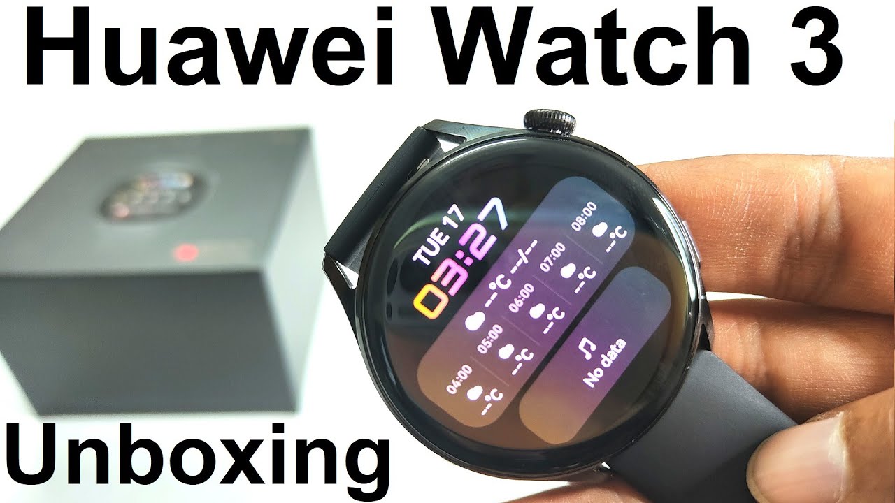 Huawei Watch 3 - Unboxing and First Impressions