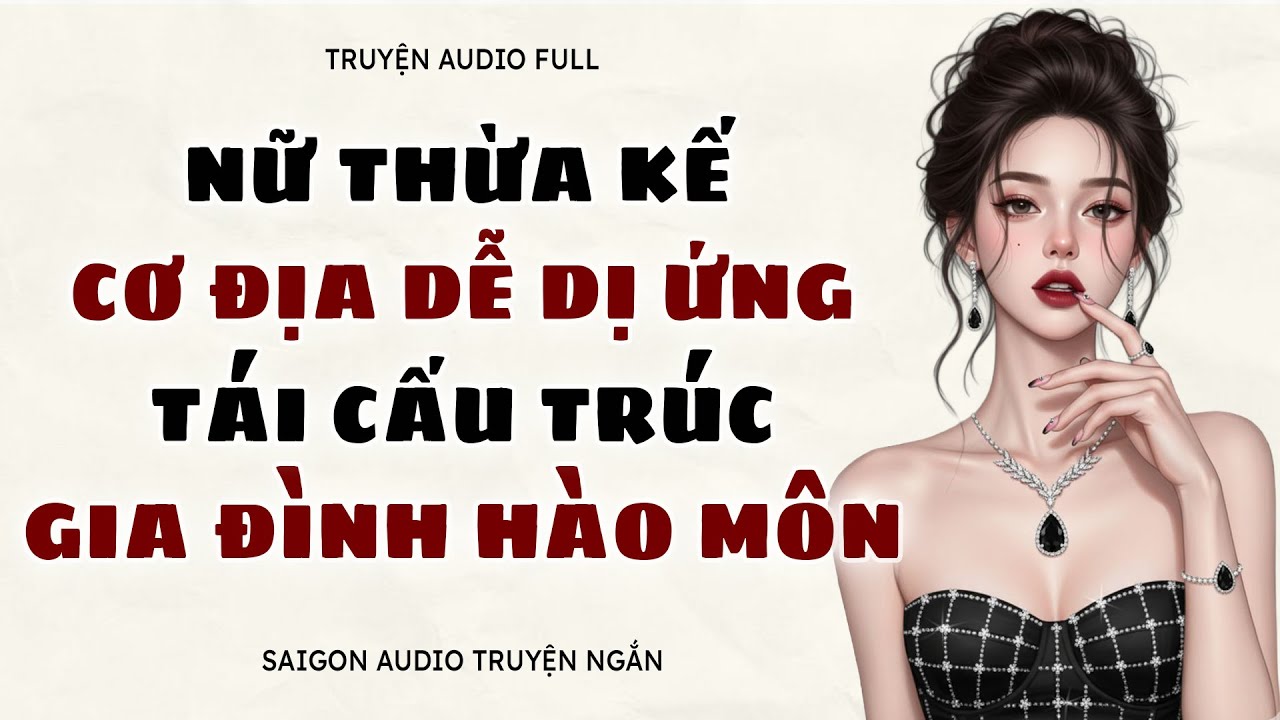 TRUYỆN #47 | NỮ THỪA KẾ DỄ DỊ ỨNG TÁI CẤU TRÚC HÀO MÔN BẰNG HỆ THỐNG HỒI TỐ | SATN