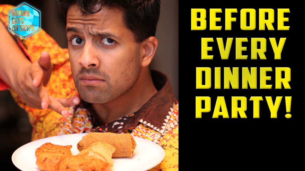6 THINGS THAT HAPPEN BEFORE EVERY DINNER PARTY (Brown Guys On Skype #5)