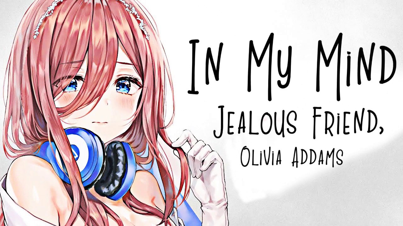 Nightcore → In My Mind ♪ ( Jealous Friend // Olivia Addams ) LYRICS ✔︎