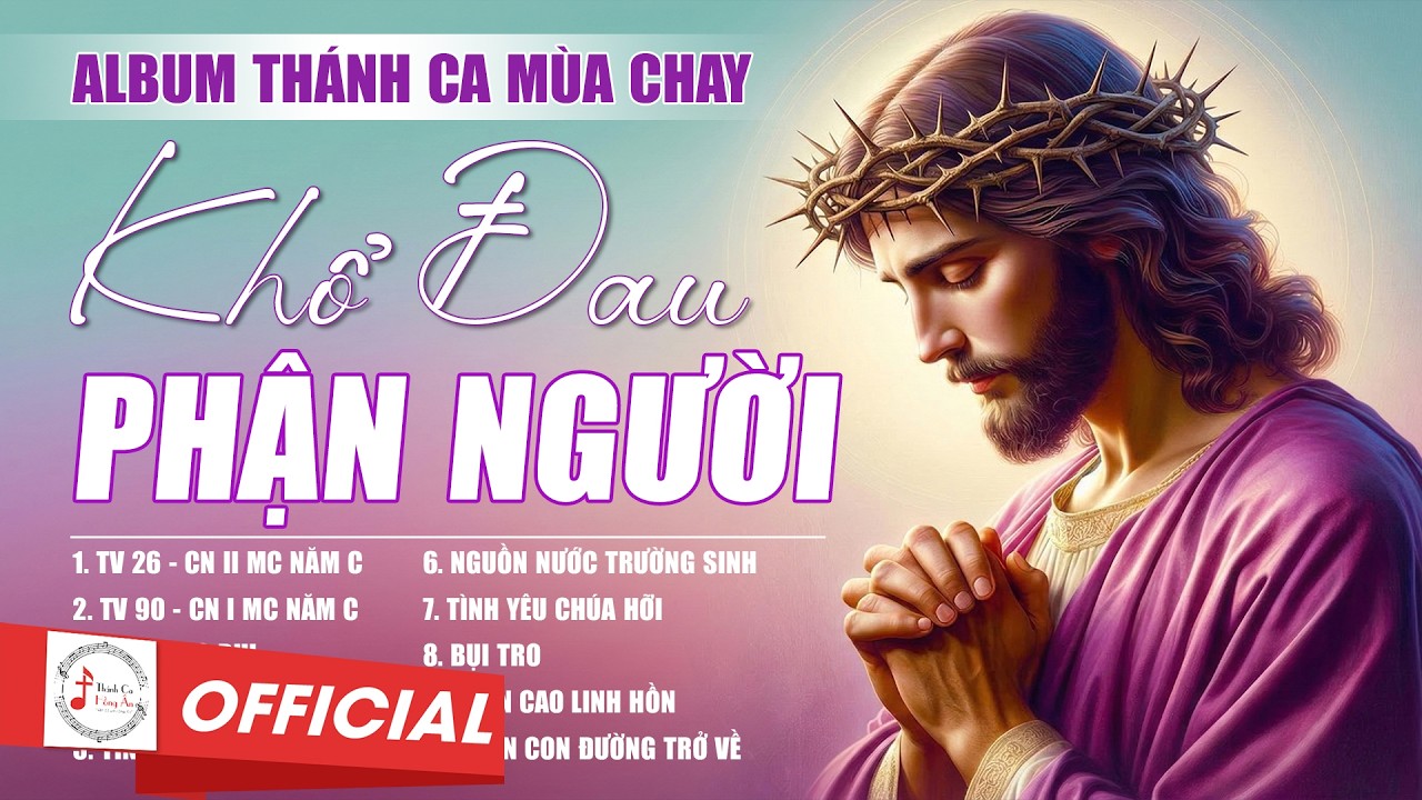 ALBUM Thánh Ca Mùa Chay 2026 | KHỔ ĐAU PHẬN NGƯỜI | Thánh Ca Cầu Nguyện Trong Mùa Chay Thánh