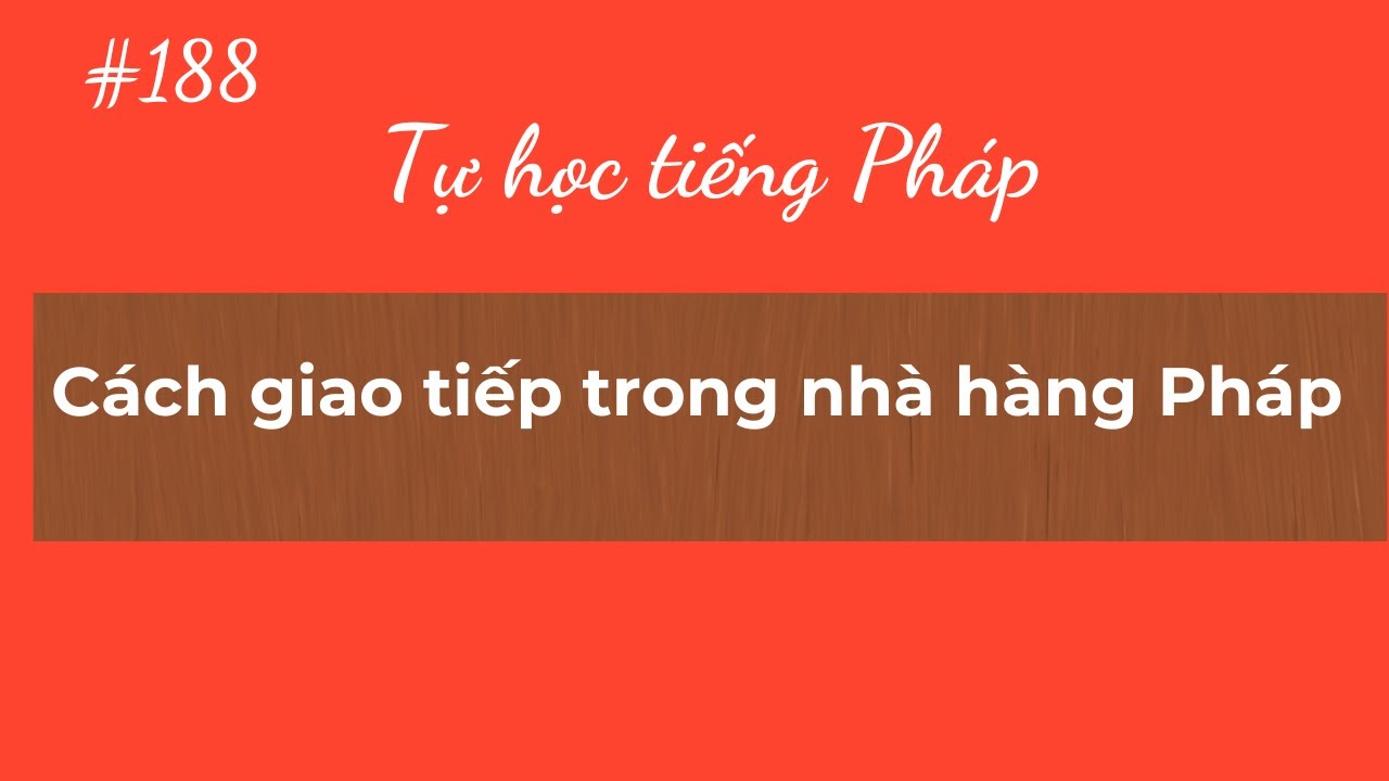 Bài 188- Tự học tiếng Pháp - Cách giao tiếp trong nhà hàng Pháp
