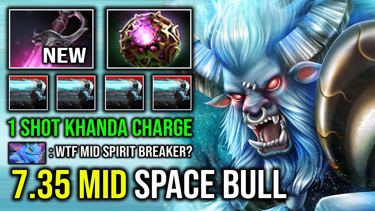 7.35 OP MID SPACE BULL 1 Shot Charge Khanda Solo Mid Spirit Breaker 100% Bash Unlimited Skill Dota 2