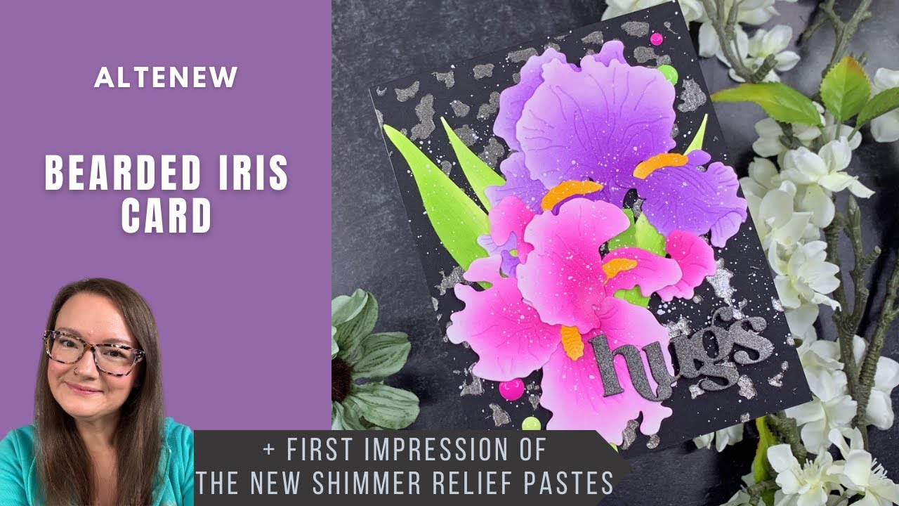 Bearded Iris Card + Shimmer Relief Paste First Impressions | Altenew