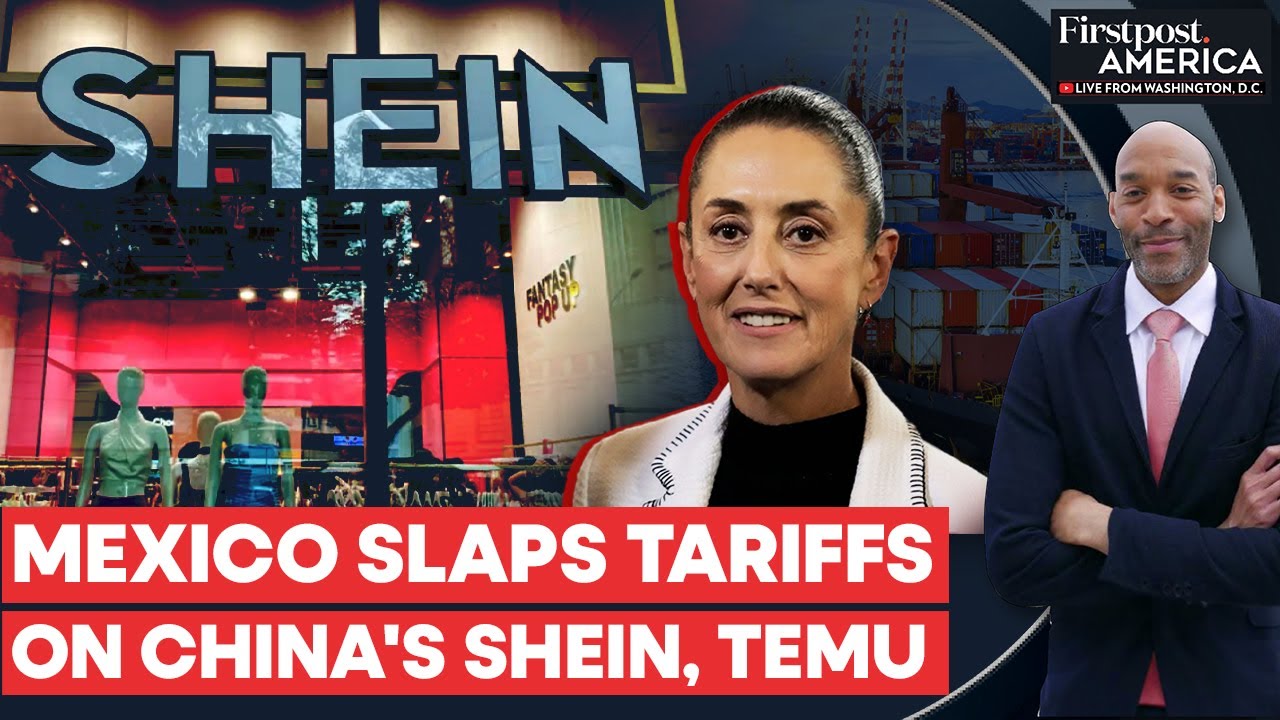 Mexico Imposes New Tariffs Impacting Chinese Retailers Shein and Temu | Firstpost America