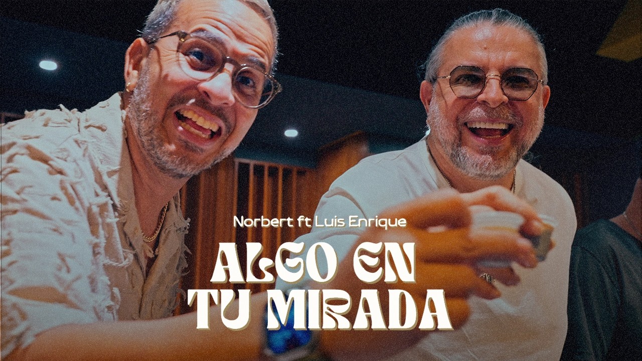 Norbert, Luis Enrique - Algo en tu mirada (Video Oficial)