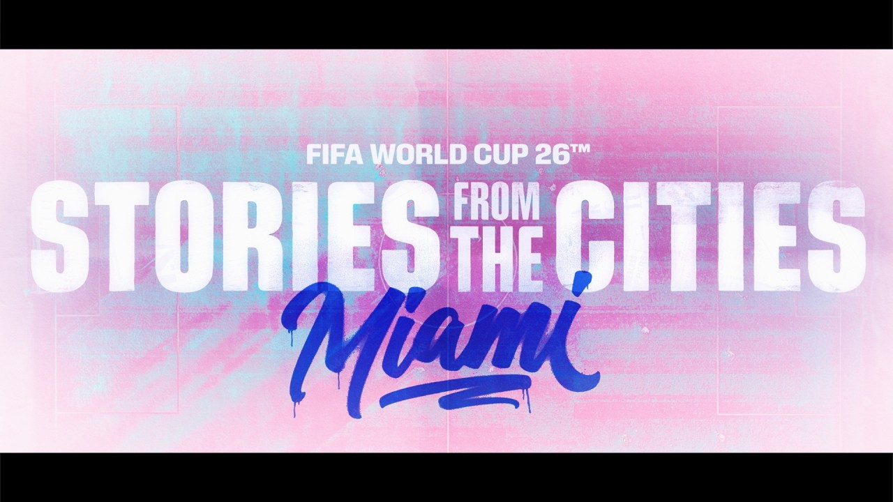 FIFA World Cup 2026 | Stories From The Cities | Episode 2: Miami