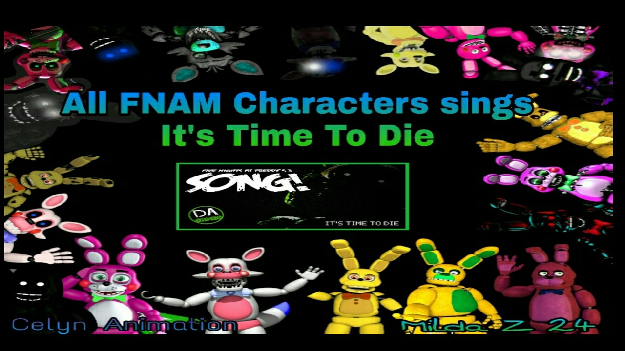 All FNAM Characters sings |It's Time To Die|