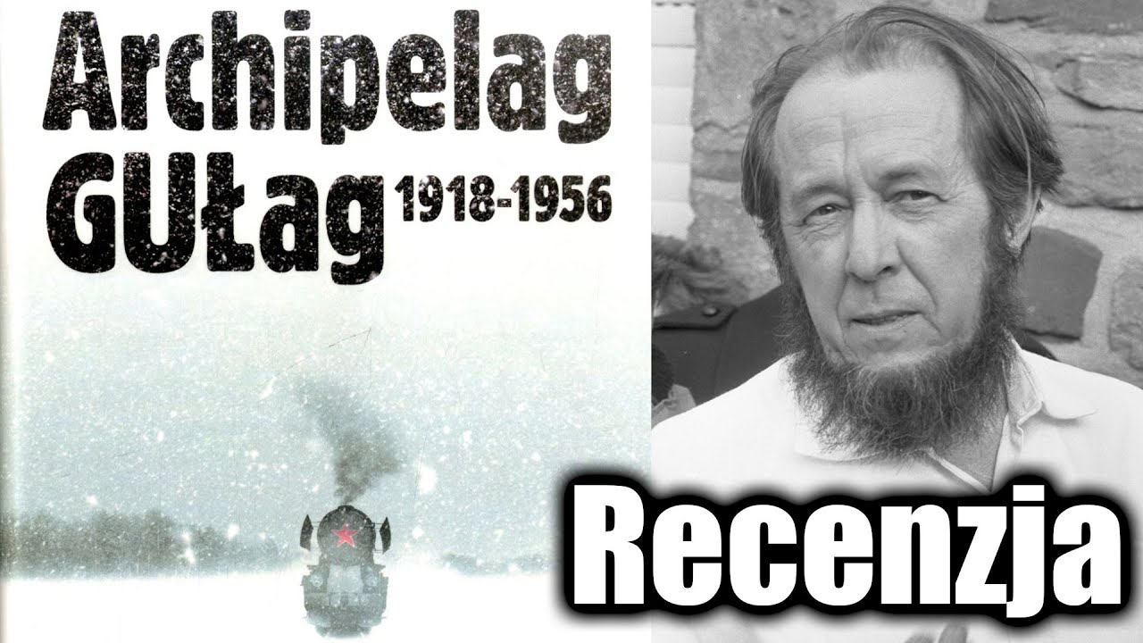Archipelag GUŁag - Aleksandr Sołżenicyn, Książki Kt&oacute;re Warto Przeczytać #188