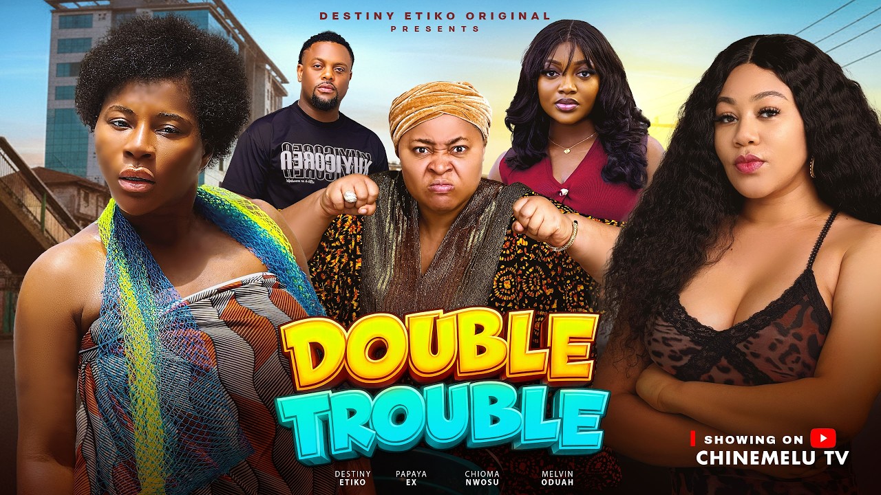 DOUBLE TROUBLE - DESTINY ETIKO, CHINENYE UBA, CHIOMA NWOSU, PAPAYA EX, Latest 2026 Nigerian Movie