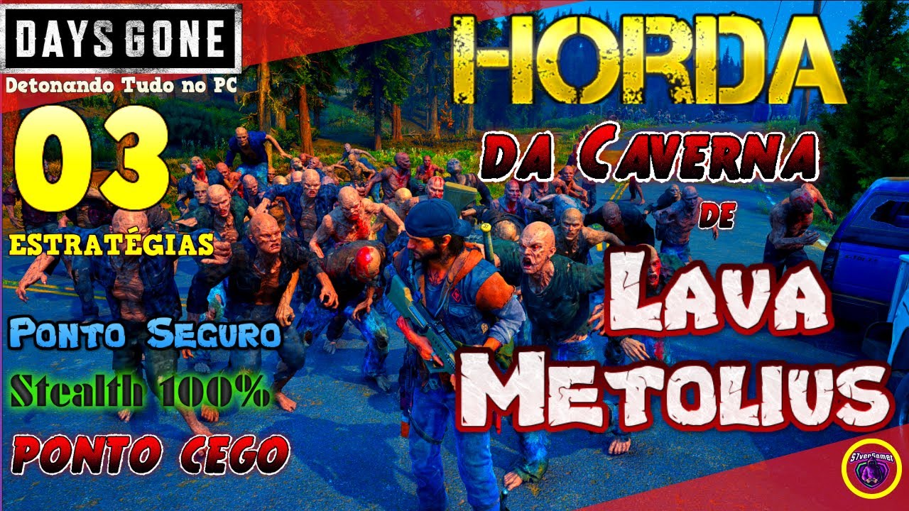 DAYS GONE: HORDA DA CAVERNA DE LAVA METOLIUS 03 ESTRATEGIAS - PONTO SEGURO, 100% STEALTH, PONTO CEGO