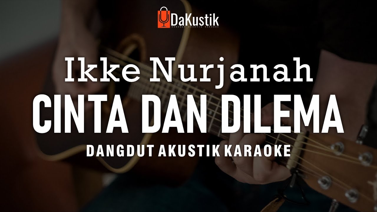 cinta dan dilema - ikke nurjanah (akustik karaoke)