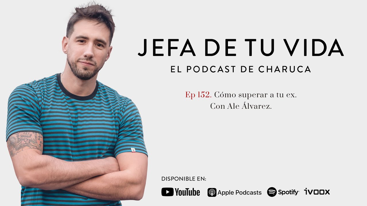 152. C&oacute;mo superar a tu ex. Con Ale &Aacute;lvarez.