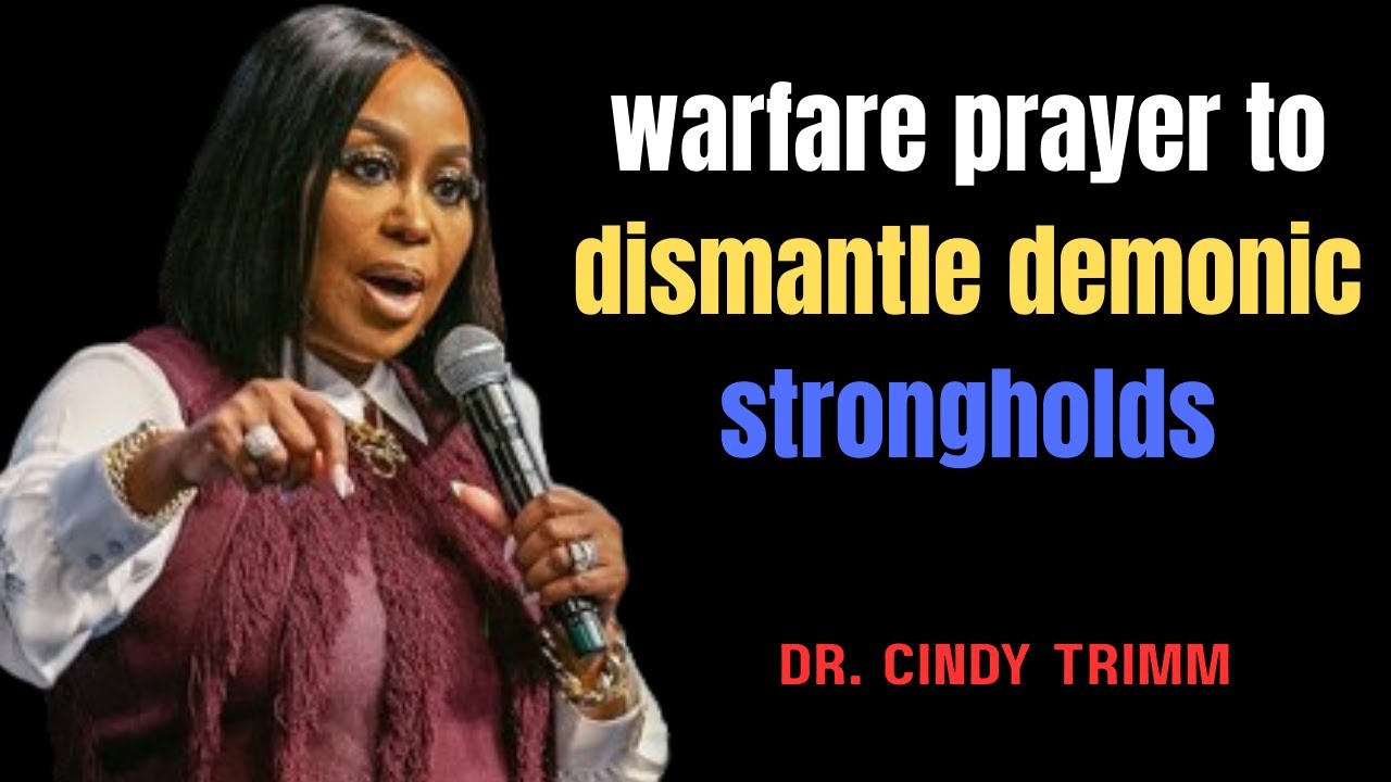Dr Cindy Trimm warfare prayer to dismantle demonic strongholds