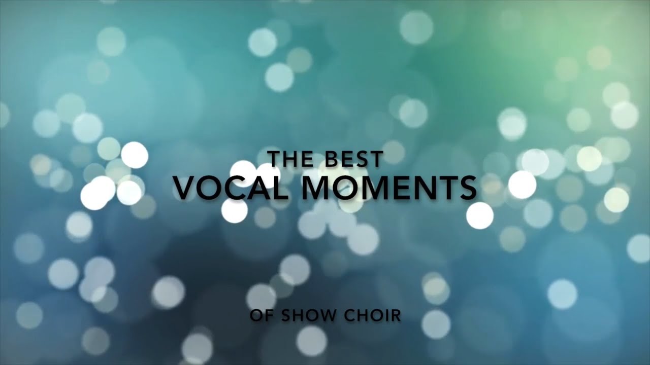 Best Show Choir Vocal Moments [HD]