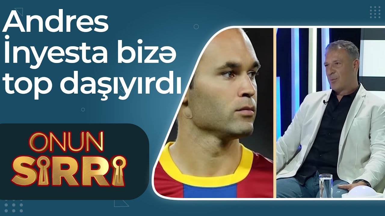 Vəli Qasımov məşhur futbol&ccedil;udan danışdı - Andres İnyesta bizə top daşıyırdı &ndash; Onun Sirri