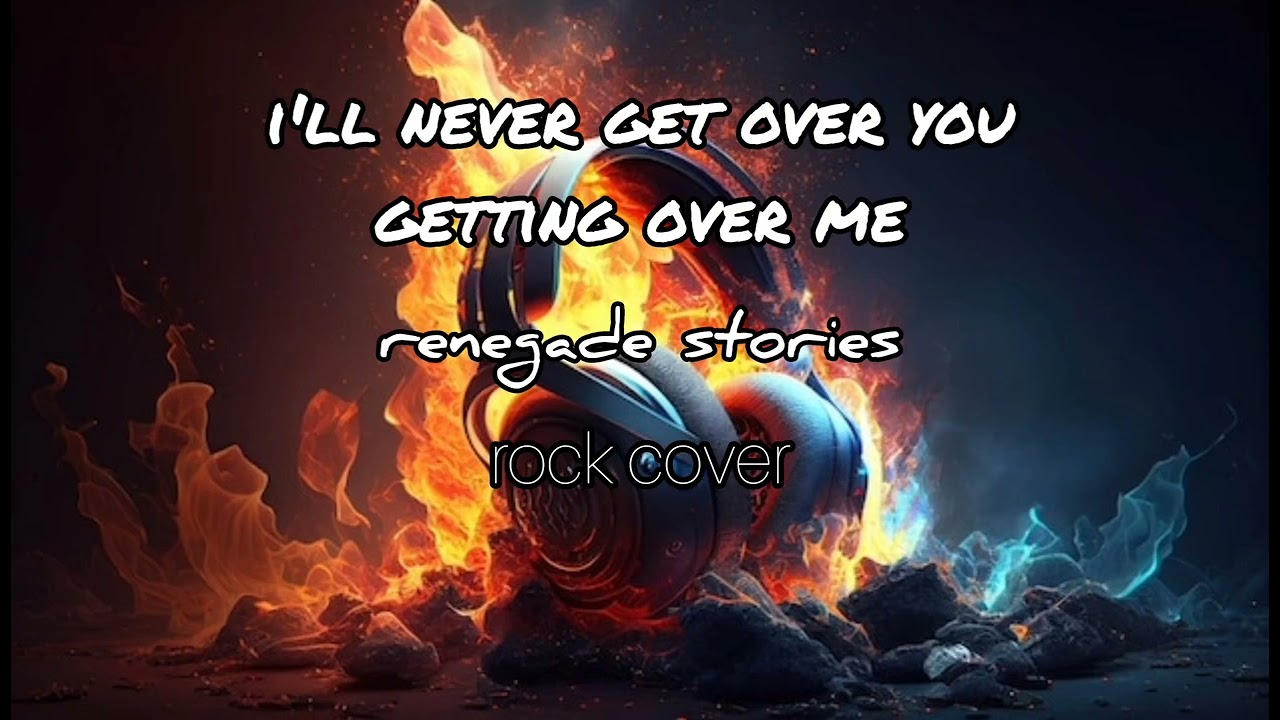 I'll Never Get Over You, Getting Over Me - renegade stories ( rock cover )