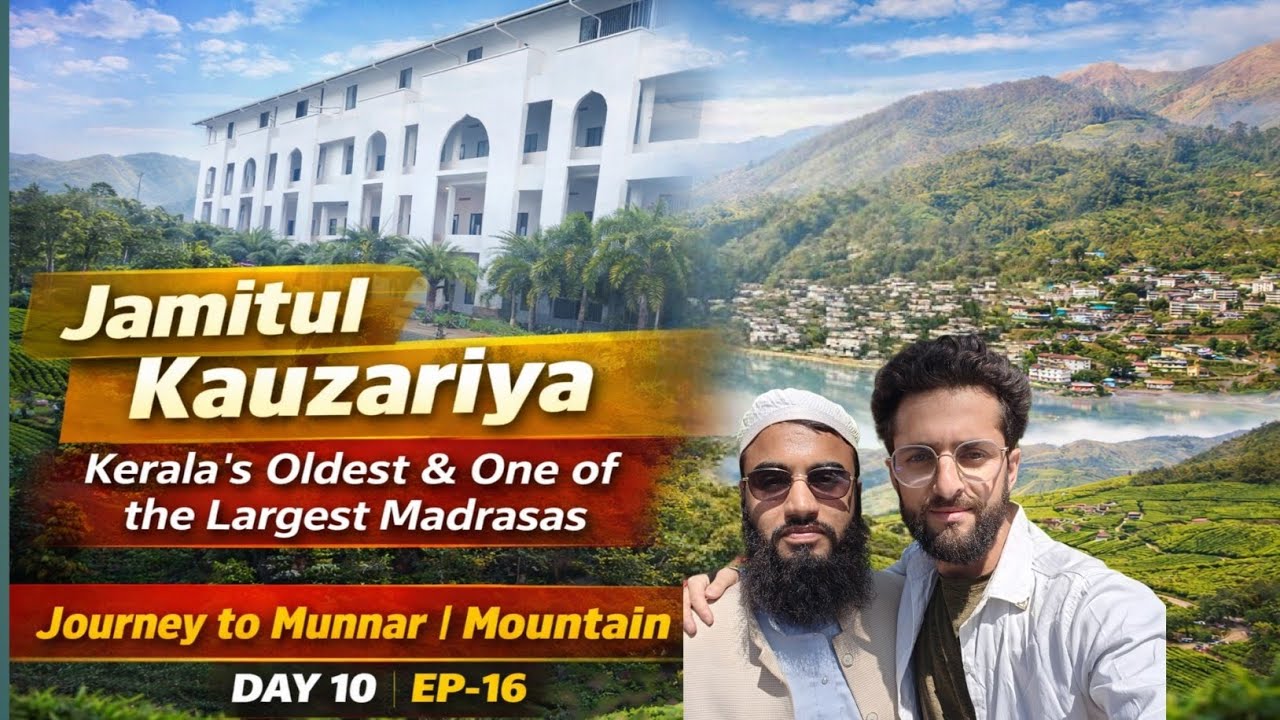 Jamiatul Kauzariya Oldest Madrasa In Kerala | Way To Munnar | Mountains View | Day-10 | EP-16